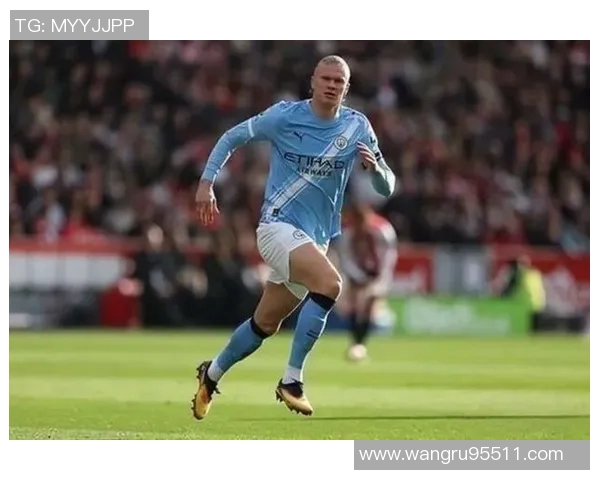 哈兰德独揽曼城65联赛进球贡献率领跑英超展现超级锋霸风采