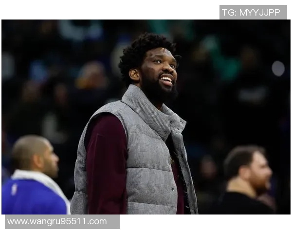 从MVP到健康打球恩比德的新使命与球队期待